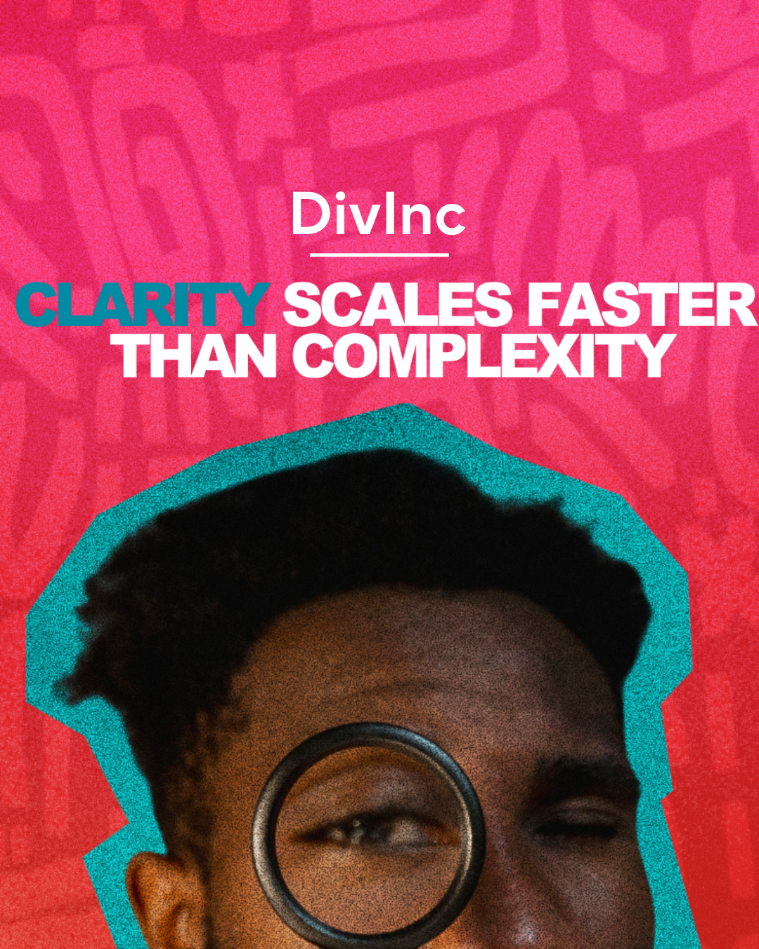DivInc Clarity Scales Faster Than Complexity campaign graphic